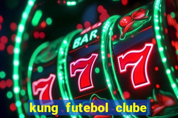 kung futebol clube dublado completo